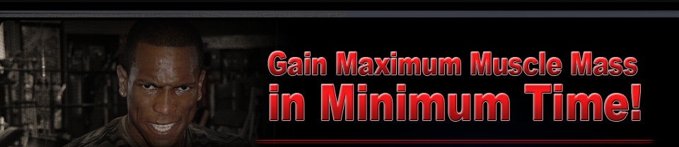Gain Maximum Muscle Mass in Minimum Time!