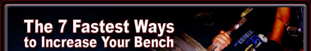 The 7 Fastest Ways to Increase Your Bench