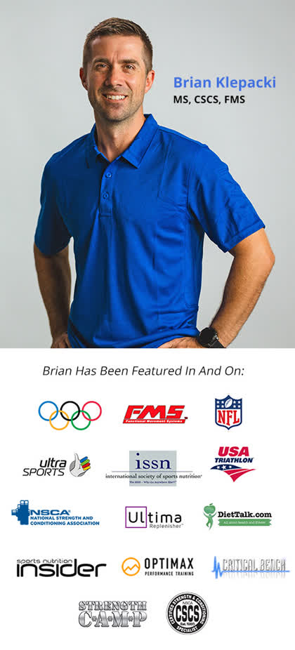 Coach Brian Klepacki has been featured in and on multiple
            platforms and
            websites
            such as
         FMS, NFL, USA Triathlon, Ultima Replenisher, Critical Bench, Ultra Sports, NSCA (National Strength and Conditioning Association), Optimax, Sports Nutrition Insider,
         DietTalk.com and Strength Camp